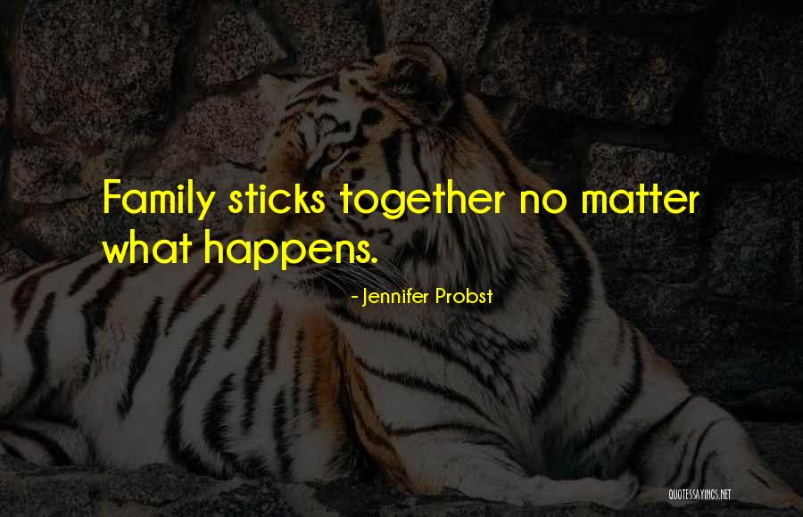 How Family Sticks Together Quotes By Jennifer Probst How Family Sticks Together Quotes By Jennifer Probst