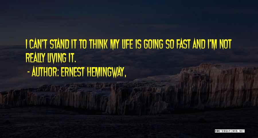 How Fast Life Goes By Quotes By Ernest Hemingway,