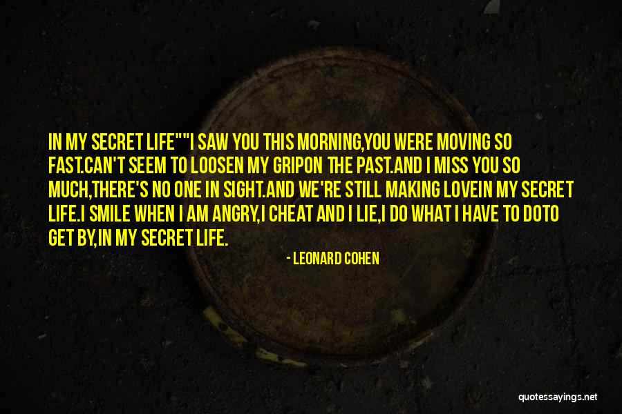 How Fast Life Goes By Quotes By Leonard Cohen