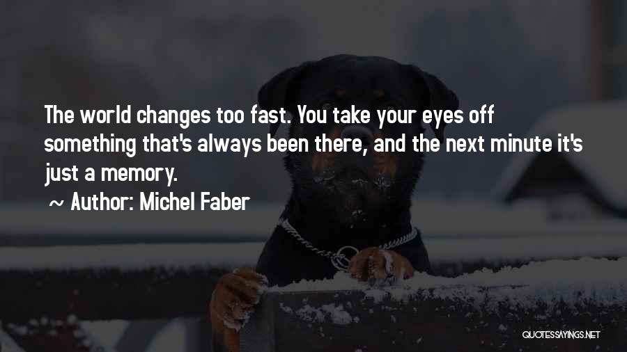 How Fast Things Change Quotes By Michel Faber