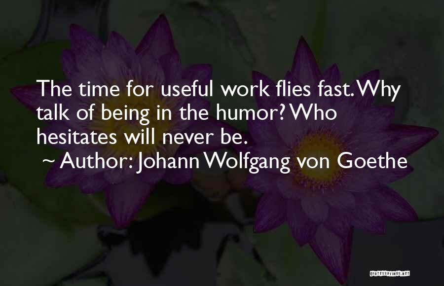 How Fast Time Flies Quotes By Johann Wolfgang Von Goethe