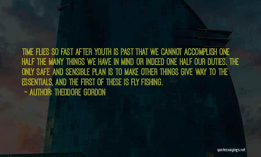 How Fast Time Flies Quotes By Theodore Gordon