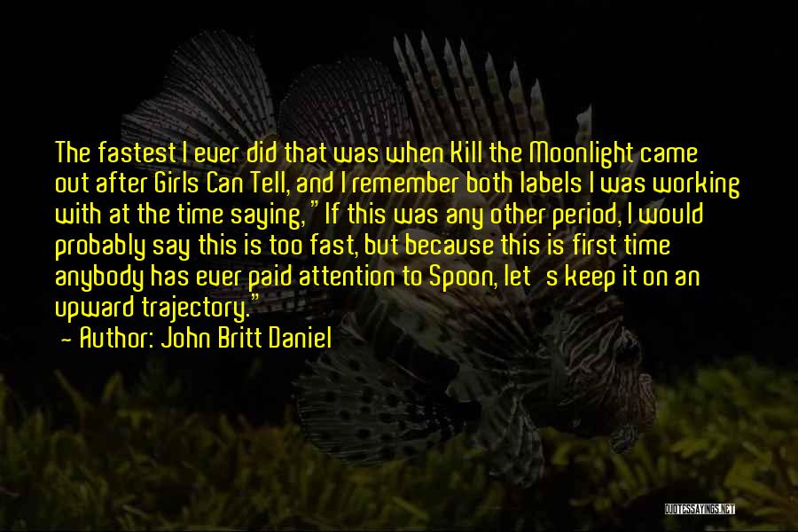 How Fast Time Goes Quotes By John Britt Daniel