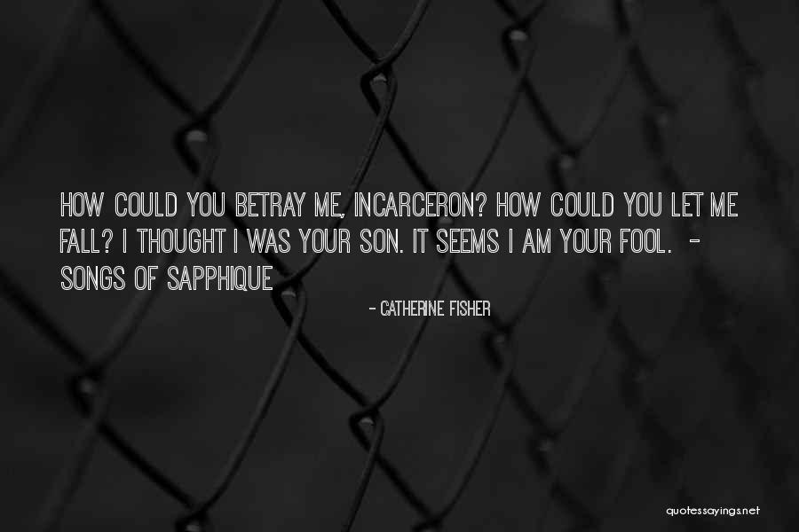 How Fool I Am Quotes By Catherine Fisher How Fool I Am Quotes By Catherine Fisher