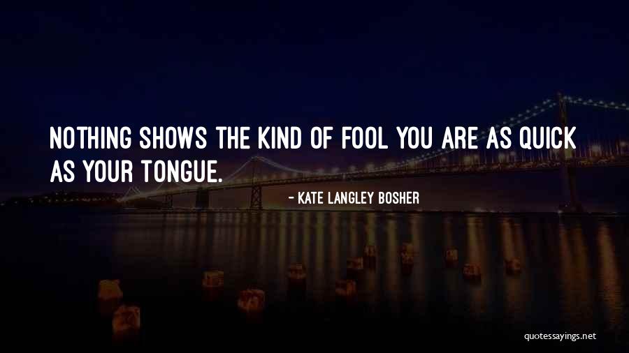 How Fool I Am Quotes By Kate Langley Bosher How Fool I Am Quotes By Kate Langley Bosher