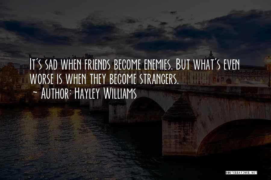 How Friends Become Strangers Quotes By Hayley Williams