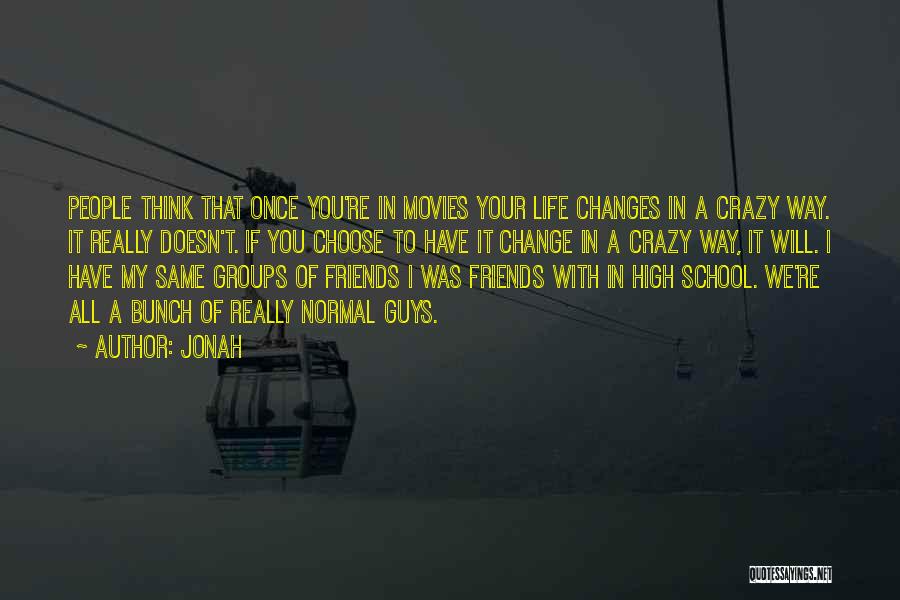 How Friends Change Your Life Quotes By Jonah