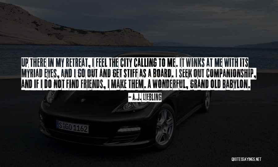 How Friends Make You Feel Quotes By A.J. Liebling How Friends Make You Feel Quotes By A.J. Liebling