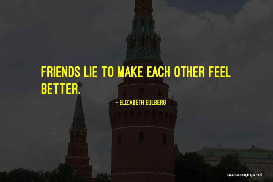 How Friends Make You Feel Quotes By Elizabeth Eulberg How Friends Make You Feel Quotes By Elizabeth Eulberg