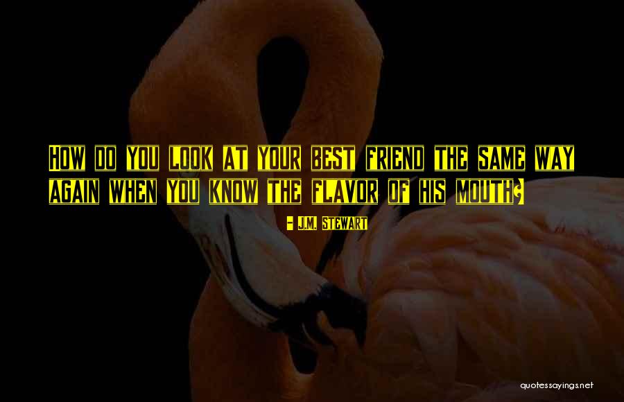 How Friends Quotes By J.M. Stewart How Friends Quotes By J.M. Stewart