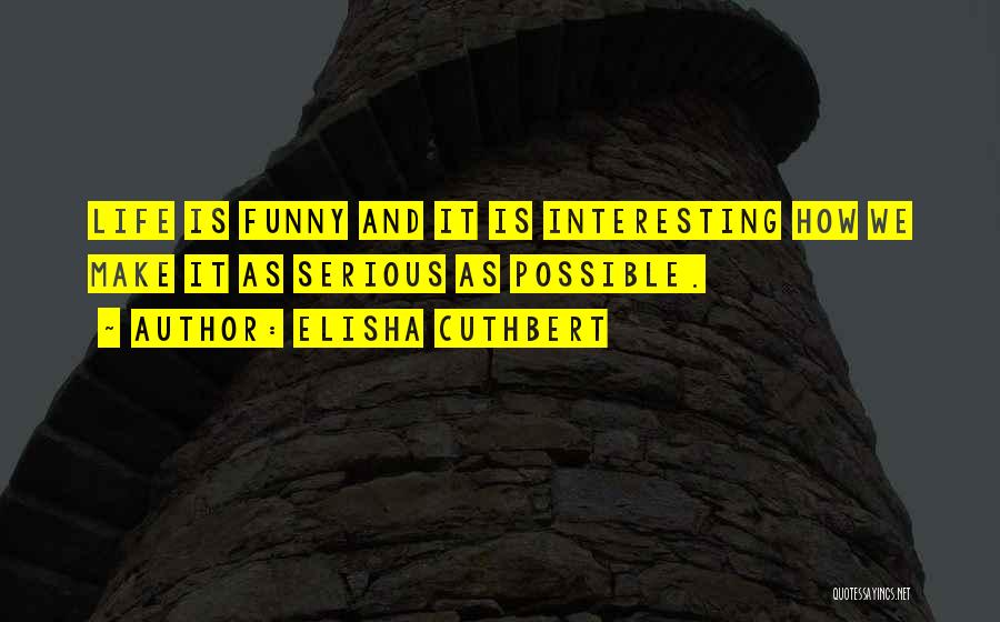 How Funny Life Is Quotes By Elisha Cuthbert