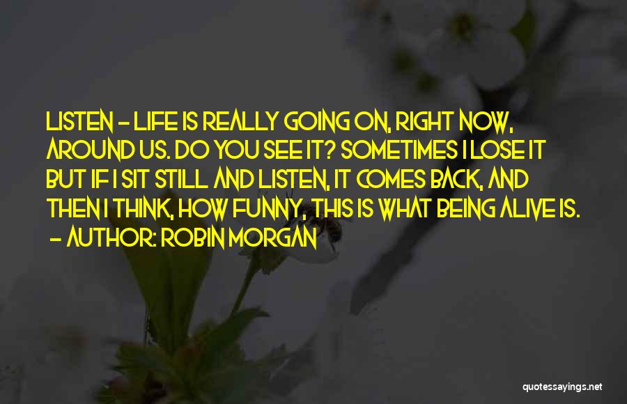 How Funny Life Is Quotes By Robin Morgan