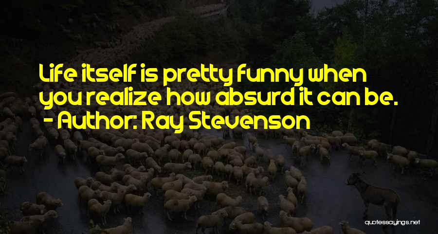 How Funny Quotes By Ray Stevenson