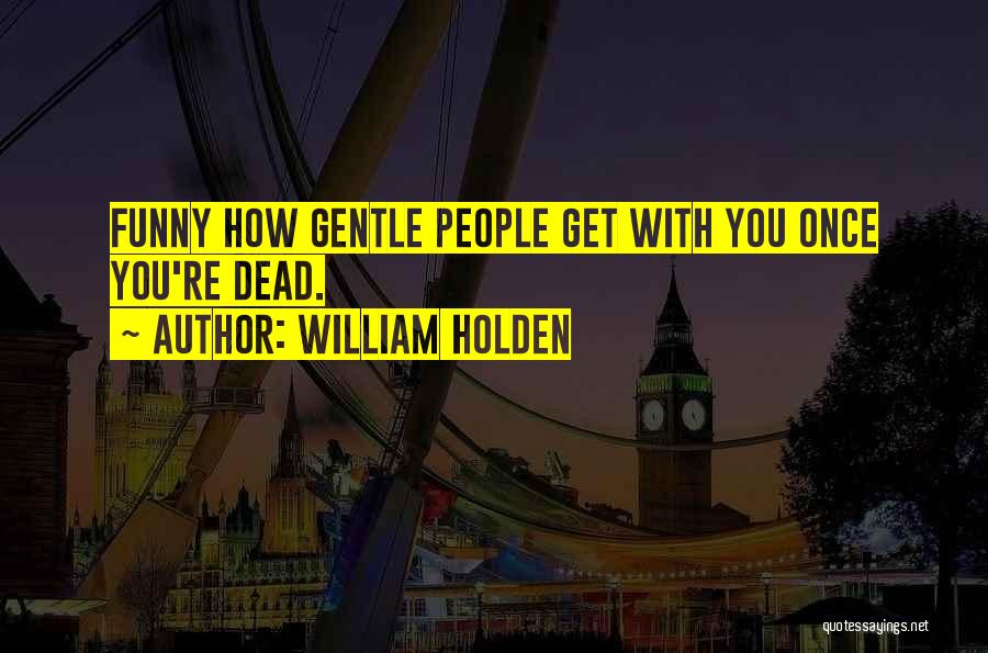 How Funny Quotes By William Holden