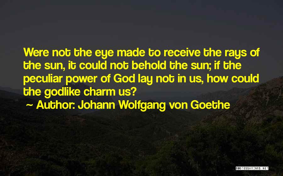 How God Made Us Quotes By Johann Wolfgang Von Goethe
