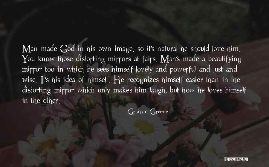 How God Made You Quotes By Graham Greene How God Made You Quotes By Graham Greene