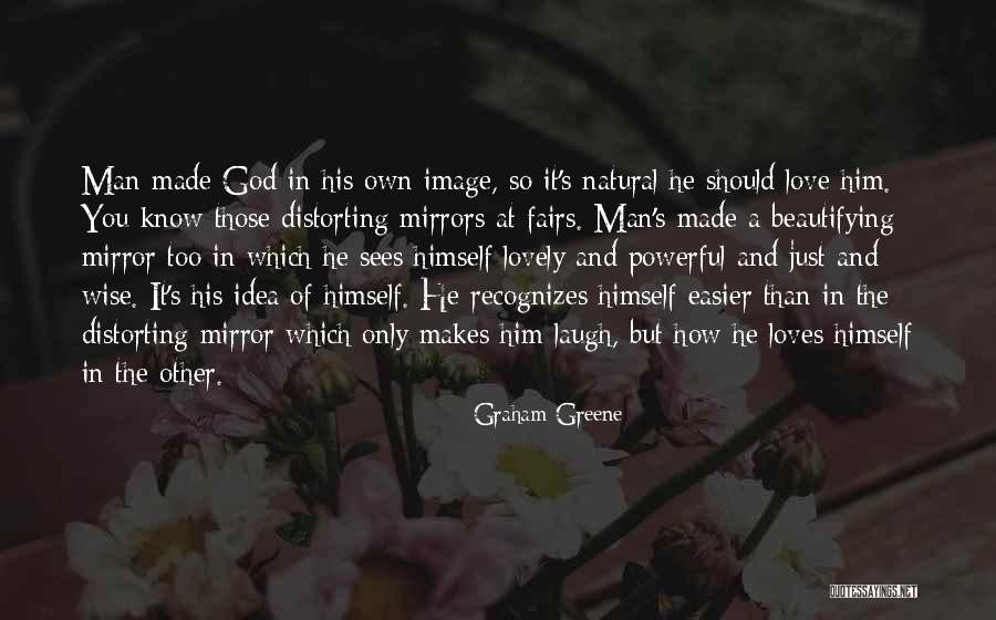 How God Made You Quotes By Graham Greene