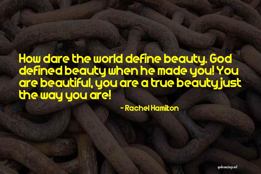 How God Made You Quotes By Rachel Hamilton How God Made You Quotes By Rachel Hamilton