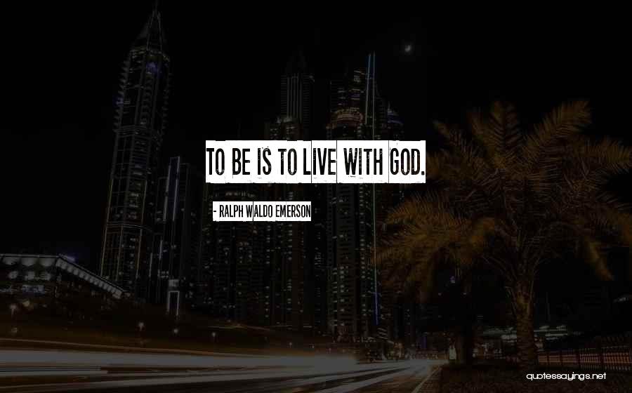 How God Wants Us To Live Quotes By Ralph Waldo Emerson How God Wants Us To Live Quotes By Ralph Waldo Emerson