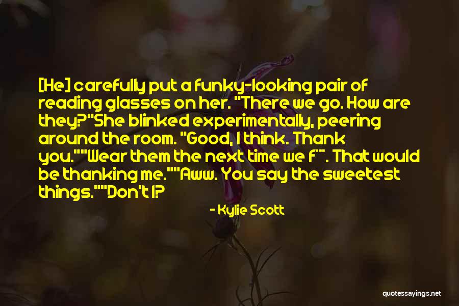 How Good Looking You Are Quotes By Kylie Scott