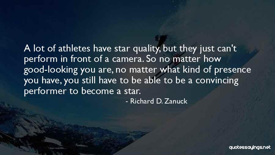 How Good Looking You Are Quotes By Richard D. Zanuck How Good Looking You Are Quotes By Richard D. Zanuck
