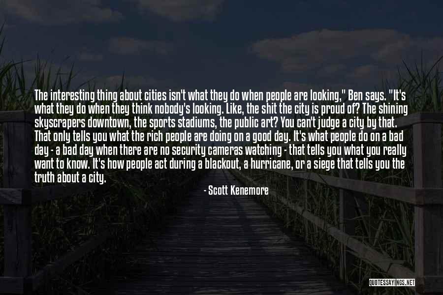 How Good Looking You Are Quotes By Scott Kenemore How Good Looking You Are Quotes By Scott Kenemore