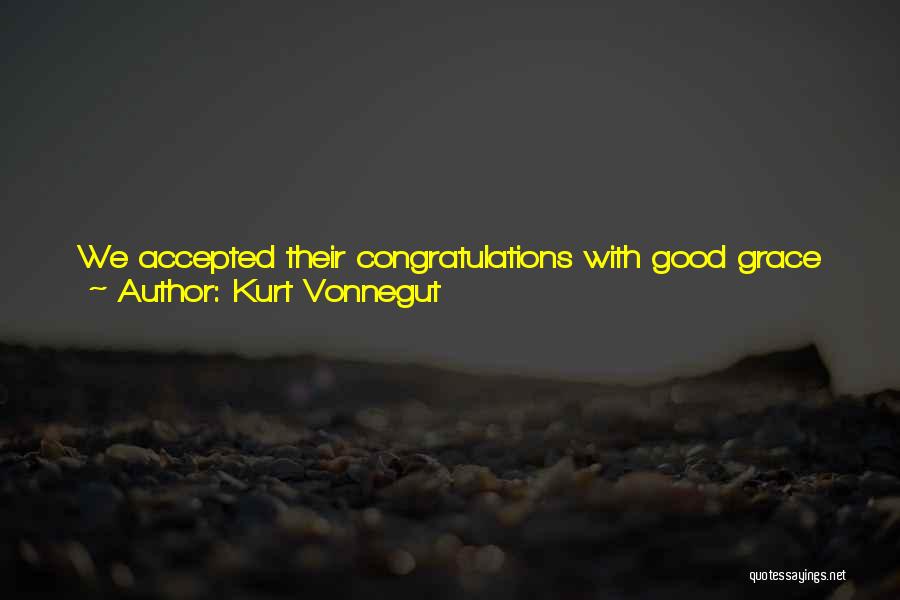 How Good My Life Is Quotes By Kurt Vonnegut