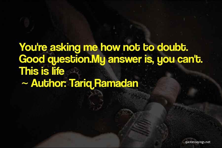 How Good My Life Is Quotes By Tariq Ramadan