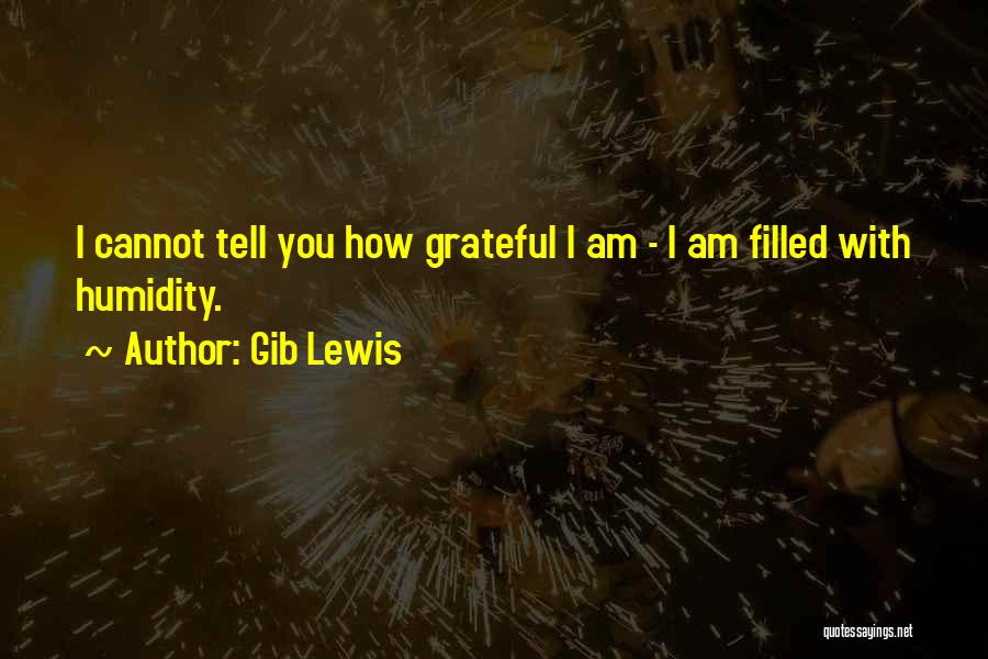 How Grateful I Am Quotes By Gib Lewis