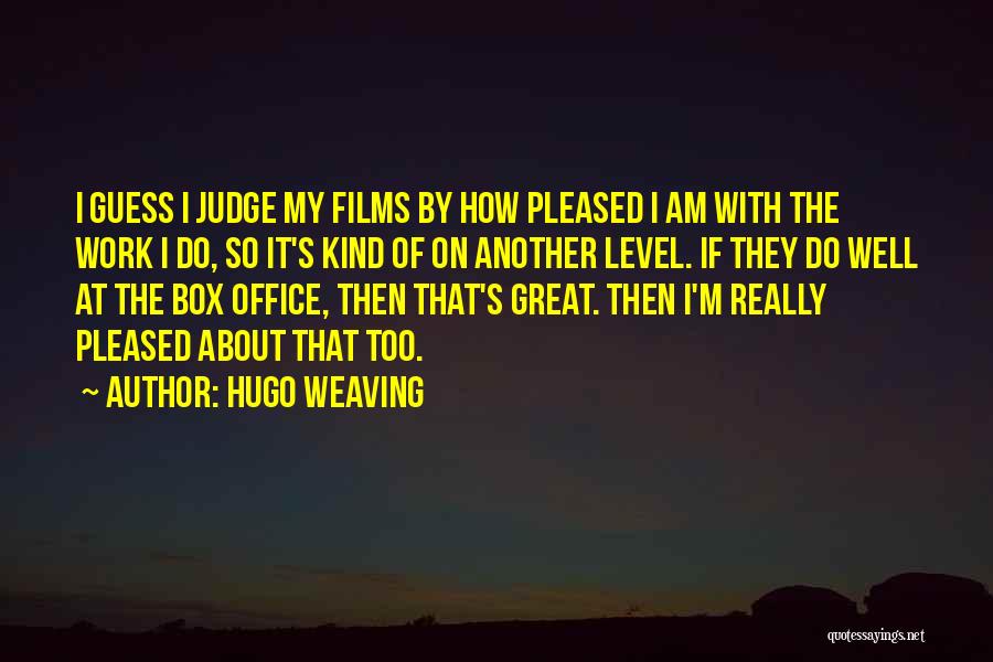 How Great I Am Quotes By Hugo Weaving