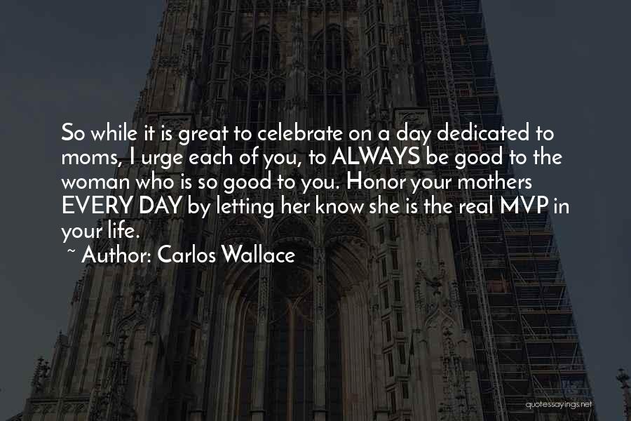 How Great Moms Are Quotes By Carlos Wallace