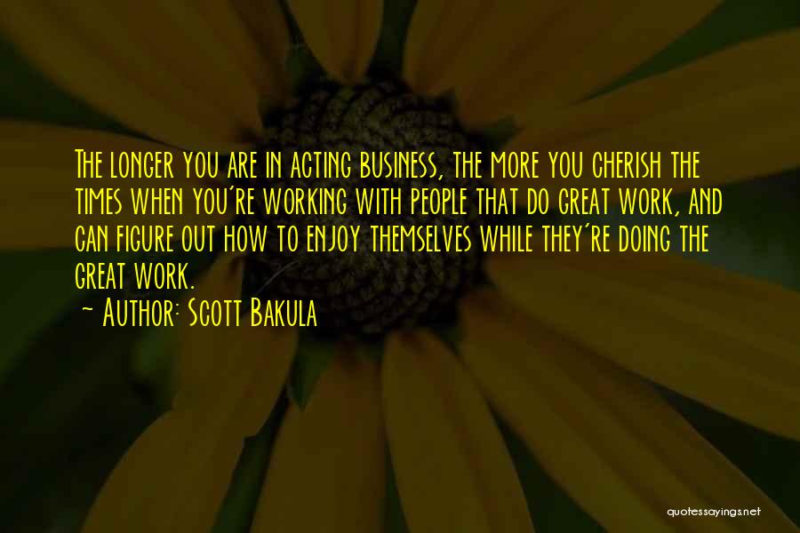 How Great You Are Quotes By Scott Bakula