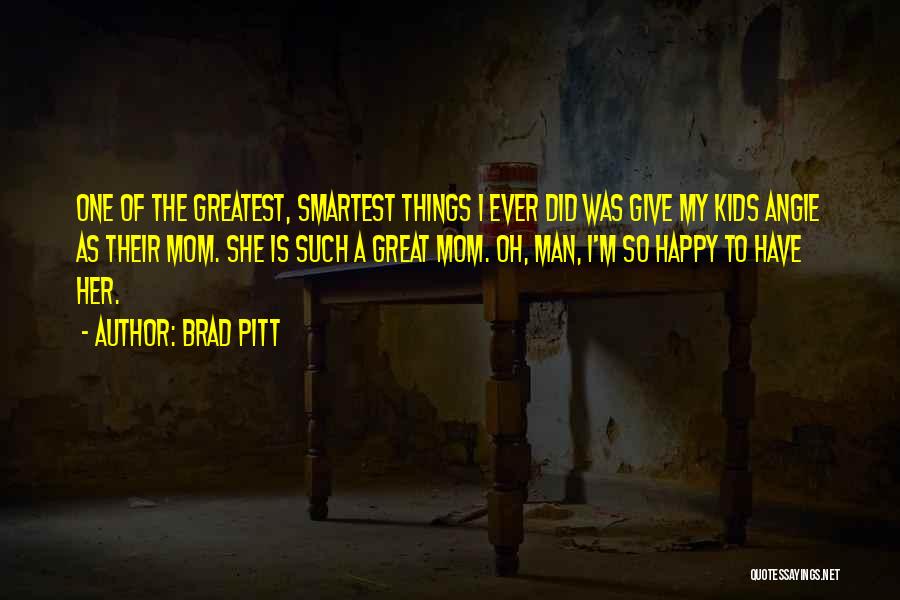 How Great Your Mom Is Quotes By Brad Pitt