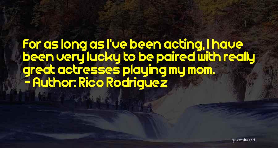 How Great Your Mom Is Quotes By Rico Rodriguez