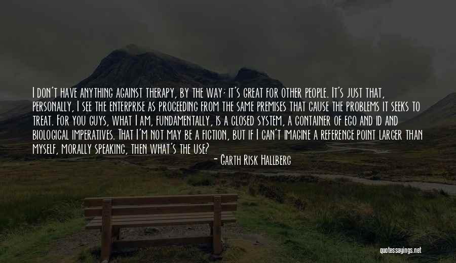 How Guys Should Treat You Quotes By Garth Risk Hallberg How Guys Should Treat You Quotes By Garth Risk Hallberg