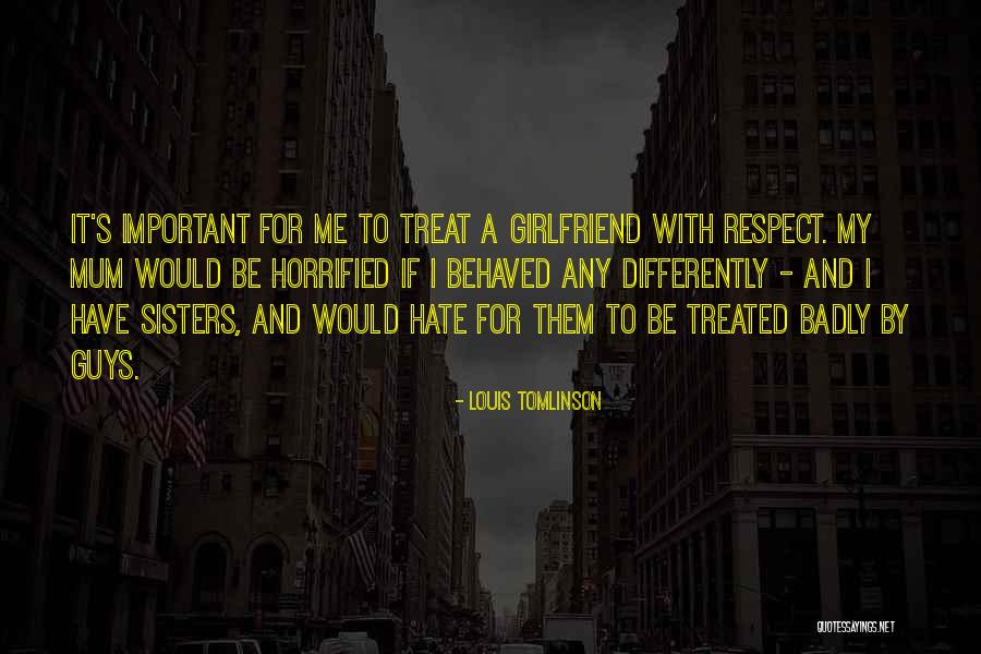 How Guys Should Treat You Quotes By Louis Tomlinson How Guys Should Treat You Quotes By Louis Tomlinson