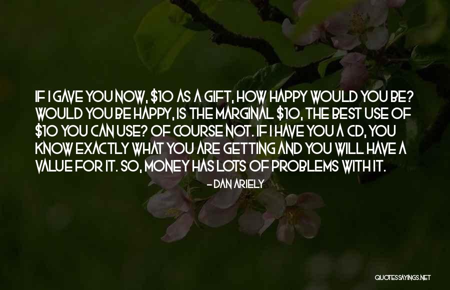 How Happy You Are Quotes By Dan Ariely How Happy You Are Quotes By Dan Ariely