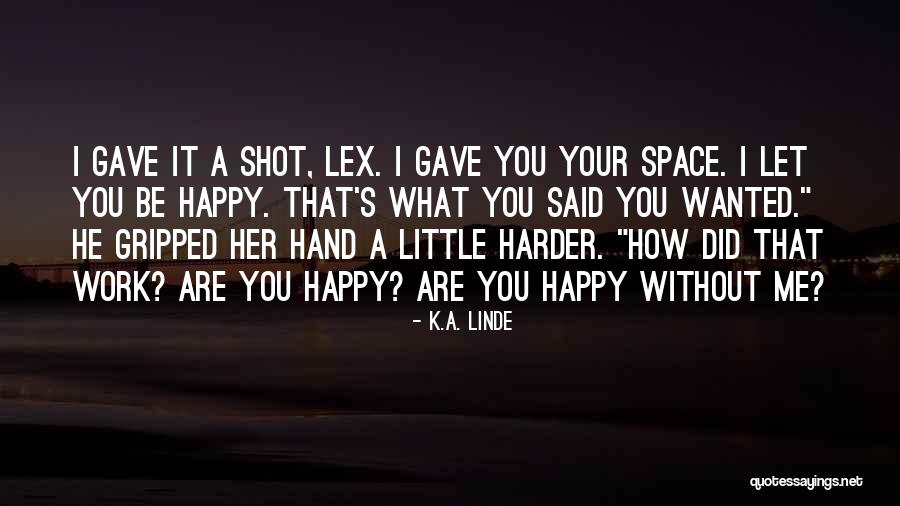How Happy You Are Quotes By K.A. Linde How Happy You Are Quotes By K.A. Linde