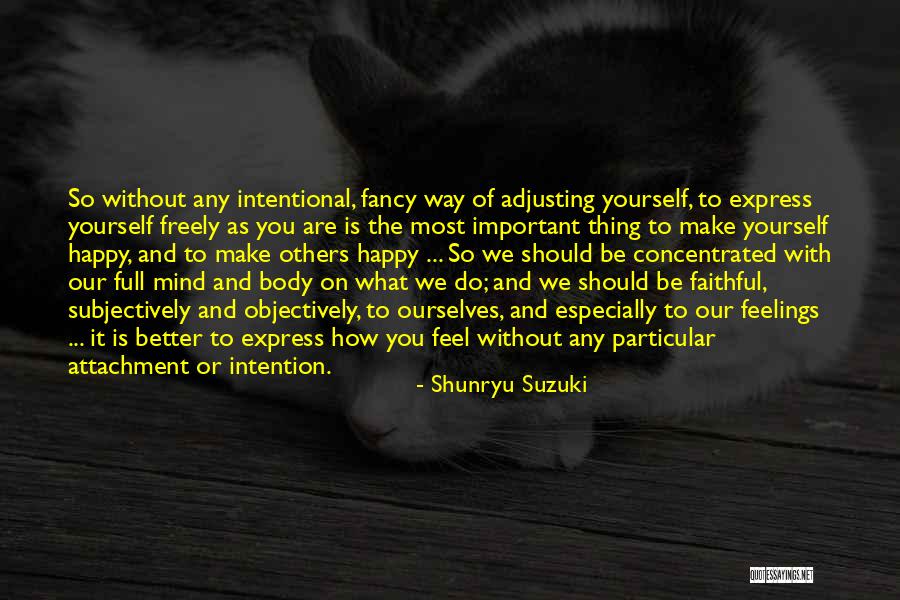 How Happy You Are Quotes By Shunryu Suzuki How Happy You Are Quotes By Shunryu Suzuki
