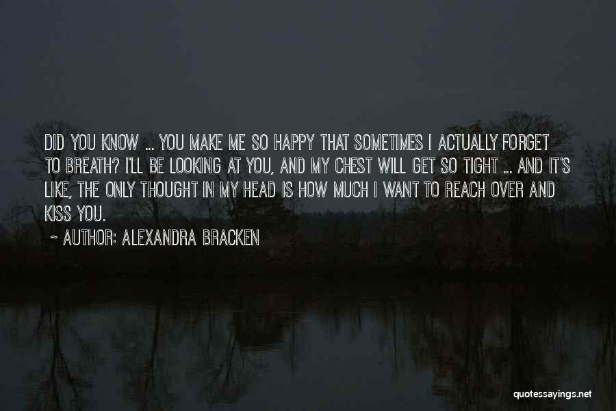 How Happy You Make Me Quotes By Alexandra Bracken