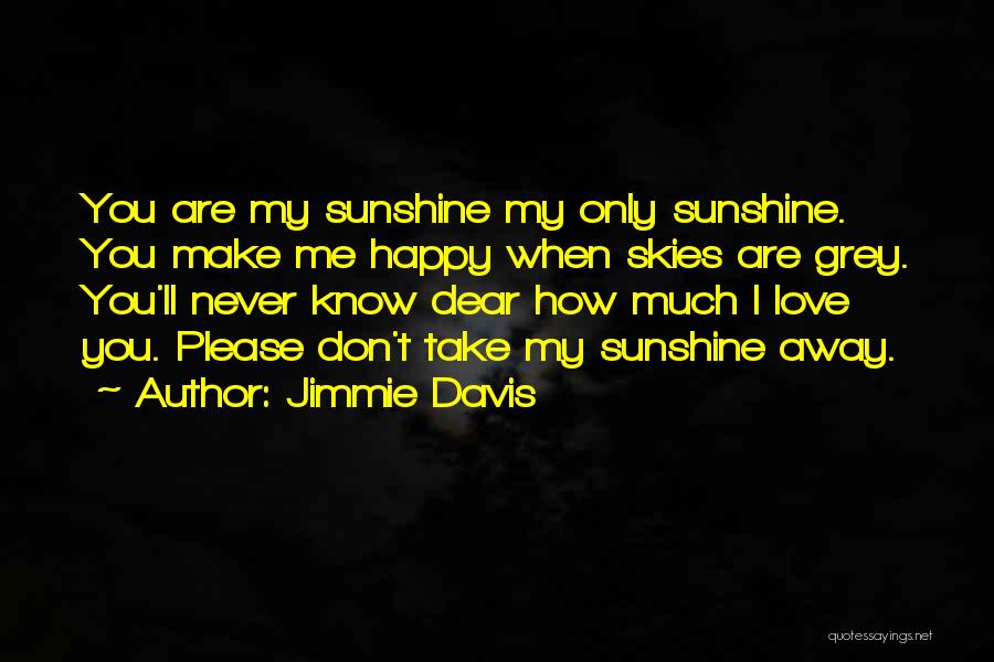 How Happy You Make Me Quotes By Jimmie Davis