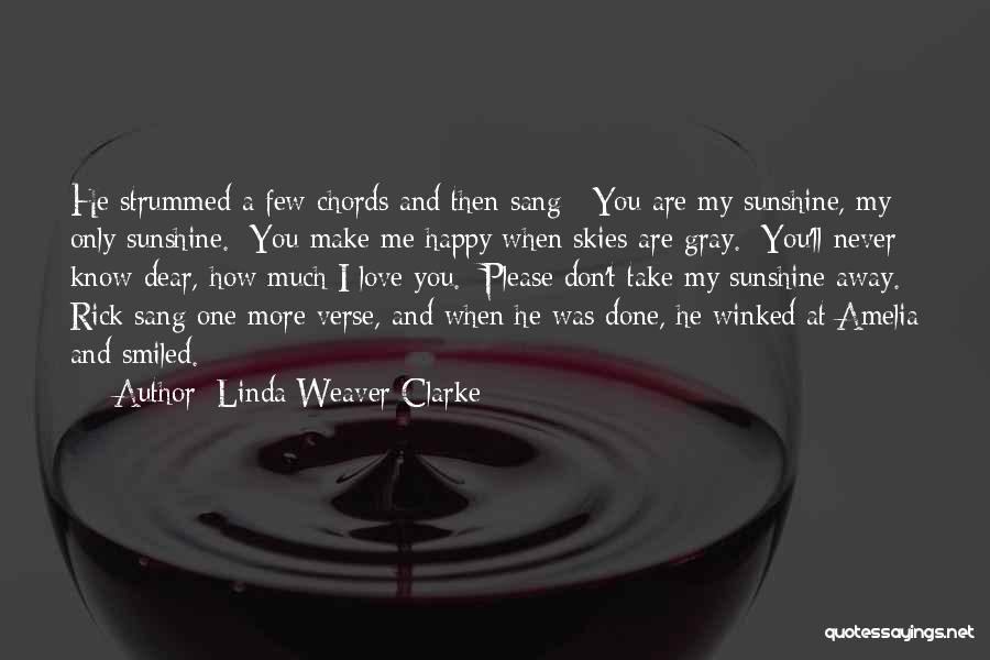 How Happy You Make Me Quotes By Linda Weaver Clarke