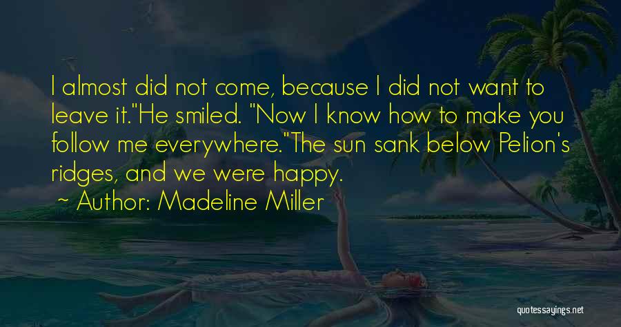 How Happy You Make Me Quotes By Madeline Miller