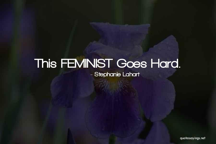 How Hard It Is To Be A Girl Quotes By Stephanie Lahart How Hard It Is To Be A Girl Quotes By Stephanie Lahart