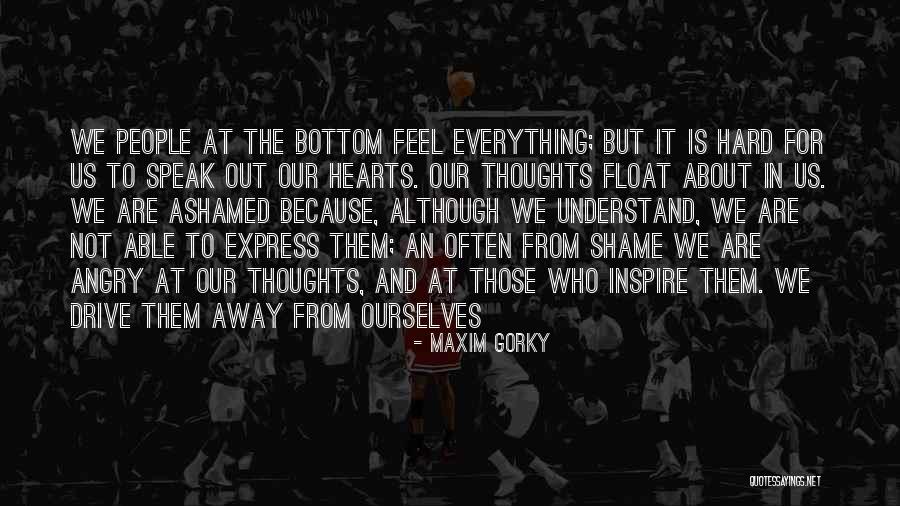 How Hard It Is To Express Your Feelings Quotes By Maxim Gorky How Hard It Is To Express Your Feelings Quotes By Maxim Gorky