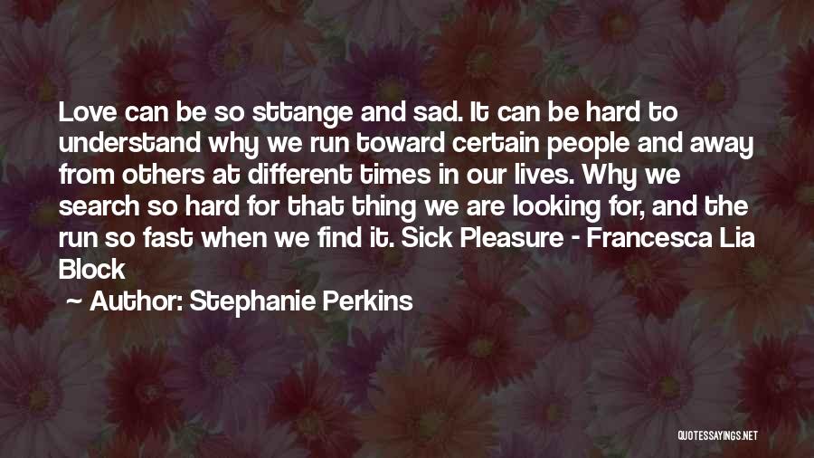 How Hard It Is To Find Love Quotes By Stephanie Perkins