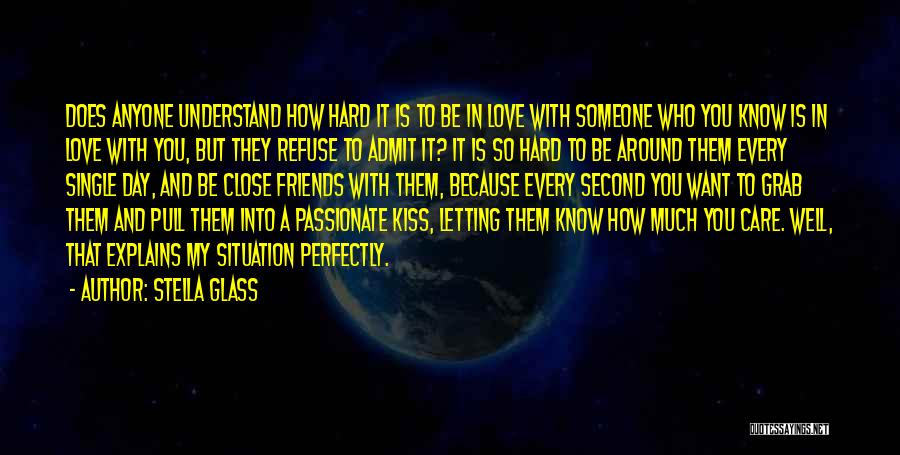 How Hard It Is To Love Someone Quotes By Stella Glass