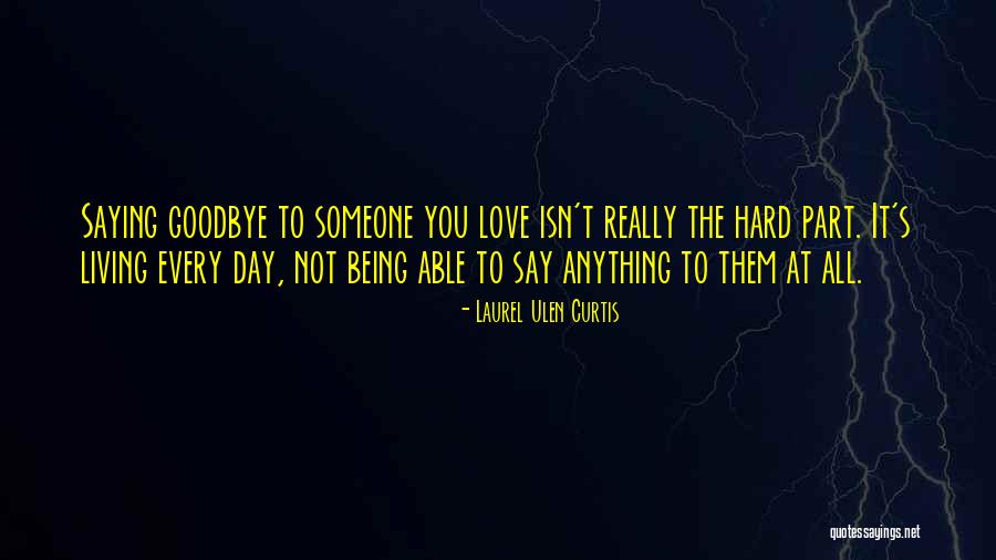 How Hard It Is To Say Goodbye Quotes By Laurel Ulen Curtis How Hard It Is To Say Goodbye Quotes By Laurel Ulen Curtis