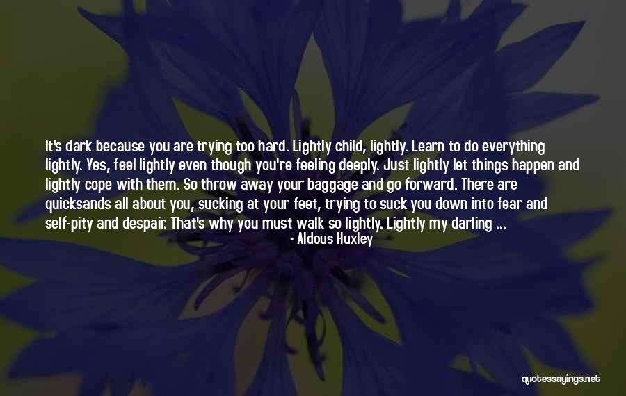 How Hard It Is To Walk Away Quotes By Aldous Huxley How Hard It Is To Walk Away Quotes By Aldous Huxley