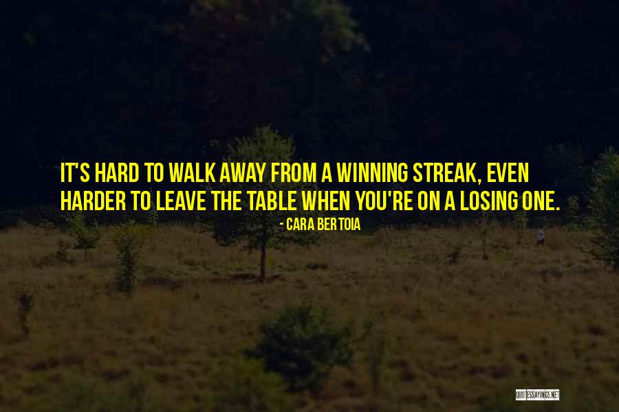 How Hard It Is To Walk Away Quotes By Cara Bertoia How Hard It Is To Walk Away Quotes By Cara Bertoia